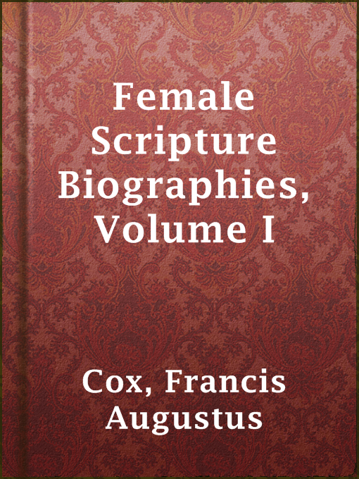 Title details for Female Scripture Biographies, Volume I by Francis Augustus Cox - Available